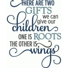 gifts give children roots and wings - layered phrase