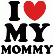i love my mommy