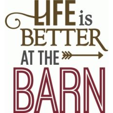 life is better at the barn