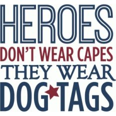 heroes don't wear capes - dog tags military phrase