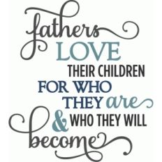fathers love children who they are - phrase
