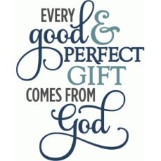 every good and perfect gift from god - phrase