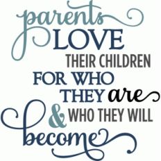 parents love who children become phrase