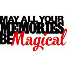 'may all your memories be magical' phrase