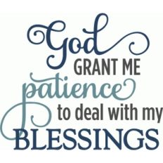 god grant me patience blessings - phrase
