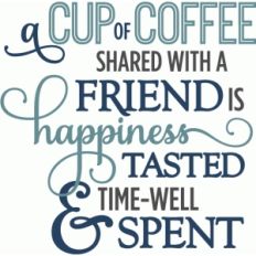 cup of coffee shared with friends - phrase