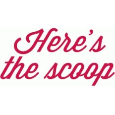 here's the scoop