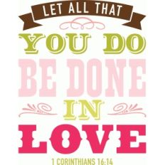 let all that you do be done in love