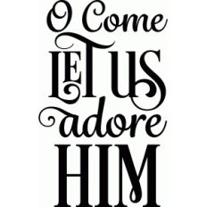 o come let us adore him