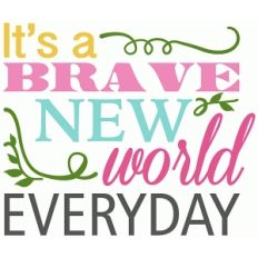 it's a brave new world