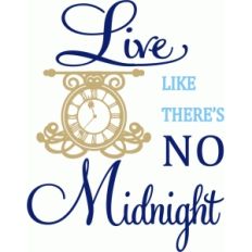 live like there's no midnight