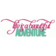 life is a beautiful adventure