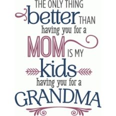 better than you as mom - grandma phrase