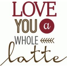love you a whole latte phrase