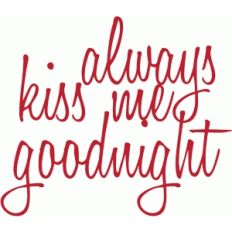 always kiss me goodnight