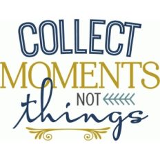 collect moments not things phrase