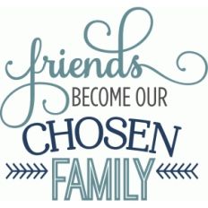 friends become chosen family phrase