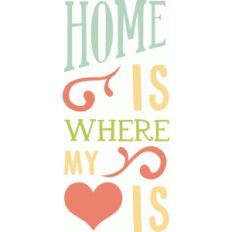 home is where my heart is