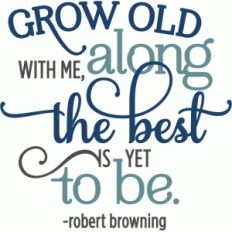 grow old along with me phrase