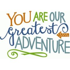 you are our greatest adventure - nursery phrase