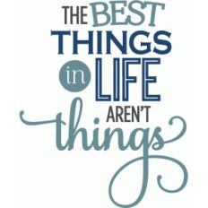 best things in life phrase