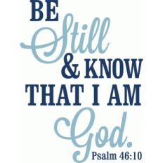 be still and know that i am god