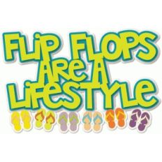 flip flops are a lifestyle
