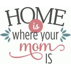 home is where mom is phrase