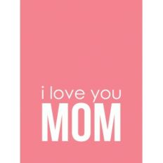 i love you mom