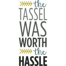 tassel was worth hassle phrase