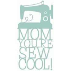 mom you're sew cool