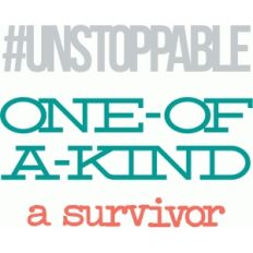 i am undstoppable, one-of-a-kind and a survivor