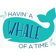 havin' a whale of a time
