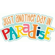 just another day in paradise
