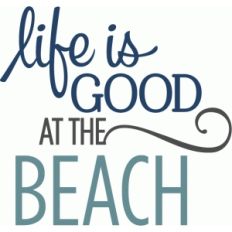 life is good beach phrase