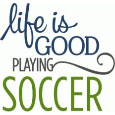 life is good soccer phrase