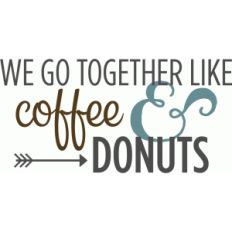 we go together coffee donuts phrase