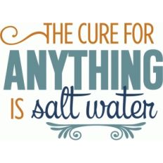 cure for anything is salt water phrase
