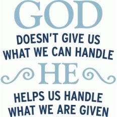 god helps us handle what we are given