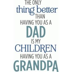 only thing better than dad phrase