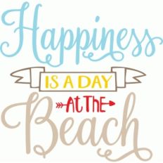 happiness is a day at the beach