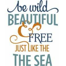 be wild and free like the sea phrase