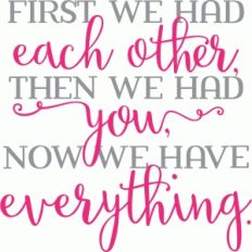 first we had each other, then we had you, now we have everything