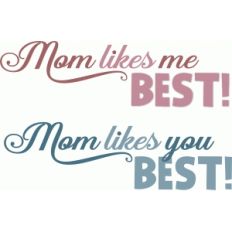mom likes me you best