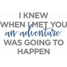 knew adventure was going to happen phrase