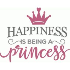 happiness is princess phrase