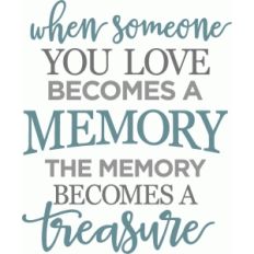 when someone you love becomes memory phrase