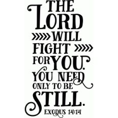 bible phrase: the lord will fight for you