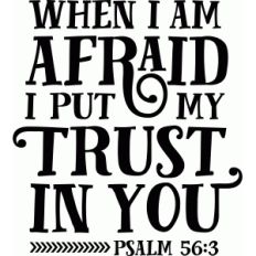 bible phrase: when i am afraid i put my trust in you