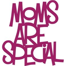 'moms are special' phrase